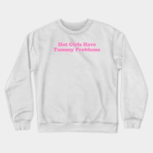 Hot Girls Have Tummy Problems Funny Meme T Shirt Gen Z Humor, Tummy Ache Survivor, Introvert gift Crewneck Sweatshirt